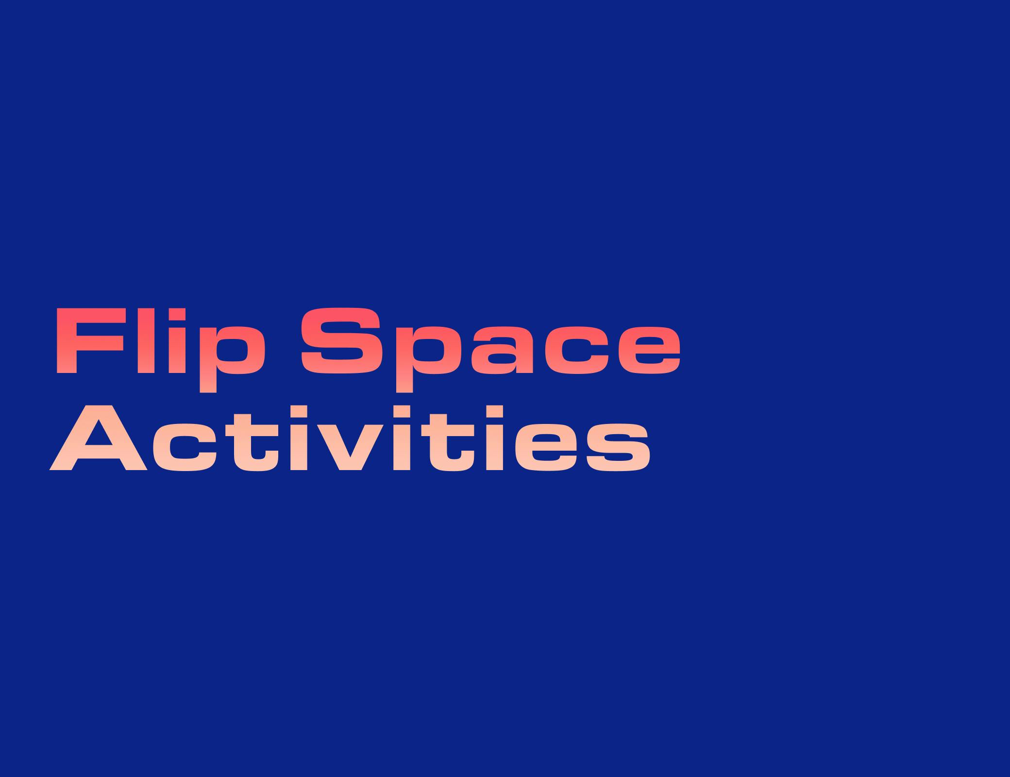 Flip Space Activities